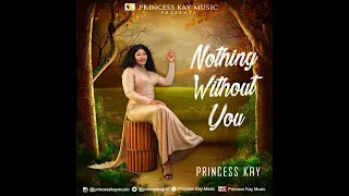 Nothing Without You by Princess Kay