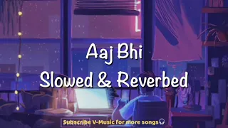 Aaj Bhi (Slowed + Reverbed) | Vishal Mishra | Ali Fazal, Surbhi Jyoti | VYRLOriginals | V-Music