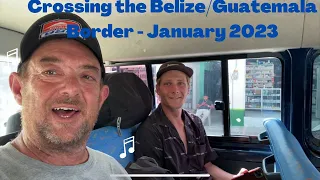 How to cross the Belize Guatemala Border - January 2023