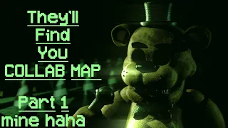 [FNAF] 14/18 THEY'LL FIND YOU OPEN COLLAB MAP