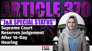 Article 370 | "J&K Special Status", Supreme Court Reserves Judgement After 16-Day Hearing