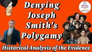 Denying Joseph Smith's Polygamy: Historical Analysis of the Evidence Part 1 [Mormon Discussion 392]