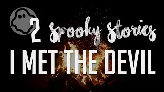 Spooky Stories #2 - I Met Someone, They Claim to be The Devil