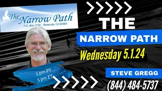 Wednesday 5.1.2024 - The Narrow Path with Steve Gregg