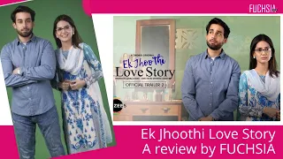 Why should you watch Ek Jhoothi Love Story? A review with spoiler alerts. FUCHSIA Magazine