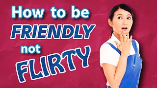 How To Be Friendly, Not Flirty