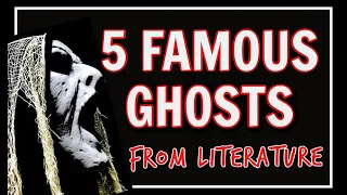 5 Famous Ghosts From Literature