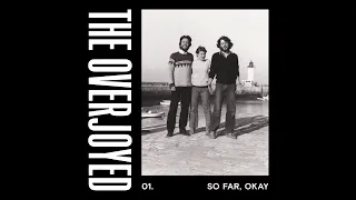 THE OVERJOYED - SO FAR, OKAY