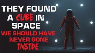 "They Found a Cube in Space We Should Have Never Gone Inside" Creepypasta