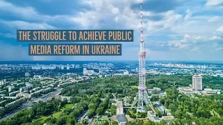 The Struggle to Achieve Public Media Reform in Ukraine