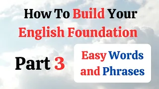 How To Build Your English Foundation: Easy Vocabulary and Grammar | Part 3