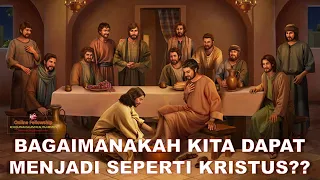 BAGAIMANAKAH KITA DAPAT MENJADI SEPERTI KRISTUS??