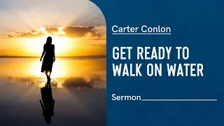 Get Ready to Walk on Water | Carter Conlon | 7/14/21