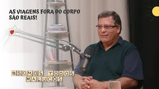 As viagens fora do corpo são reais! Com Wagner Borges | Somos Todos Malucos #79