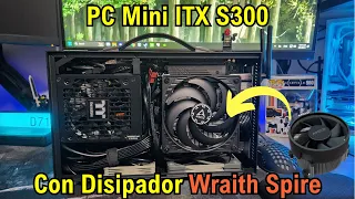 PC Mini ITX S300 con un Disipador Wraith Spire Modificado
