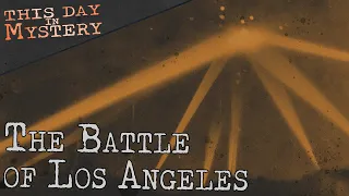 The Battle of Los Angeles | February 24, 1942 | This Day in Mystery