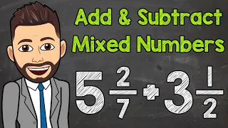 Adding and Subtracting Mixed Numbers with Unlike Denominators | Math with Mr. J