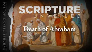 Death of Abraham // Scripture Unveiled