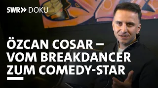 Özcan Cosar - vom Breakdancer zum Comedy-Star | SWR Doku