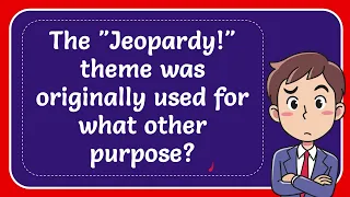 The "Jeopardy!" theme was originally used for what other purpose?