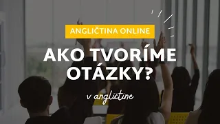 Ako tvoríme otázky | ANGLIČTINA