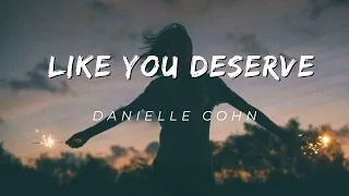 Like You Deserve By Danielle Cohn
