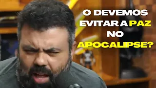 ENTÃO DEVEMOS EVITAR A PAZ NO APOCALIPSE???