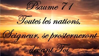 Psaume 71 - Toutes les nations, Seigneur, se prosterneront devant Toi