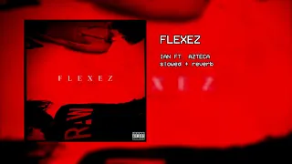 ian - flexez ft. azteca (slowed + reverb)