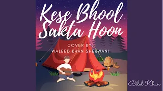 Kese Bhool Sakta Hoon Illustrated Version | Bilal Khan