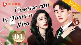 【Español Sub】Casarse con la Familia Rica 01｜dramas chinos｜Chica intrigante seduce al presidente rico