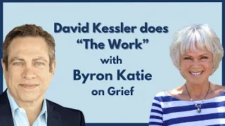 Byron Katie and grief expert, David Kessler do "The Work" on grief