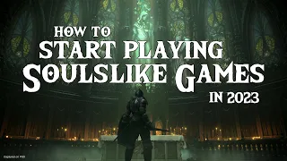 How to Start Playing Soulslike Games in 2023