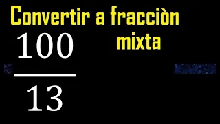 Convertir 100/13 a fraccion mixta, transformar fracciones impropias a mixtas mixto as a mixed number