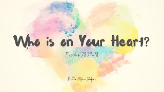 Who is on Your Heart? – Exodus 28:29-31