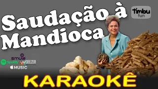 Saudação à Mandioca (KARAOKE) - By Timbu Fun