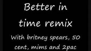 Better in time remix. with 50 cent 2pac mims