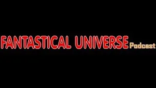 Fantastical Universe Podcast #5