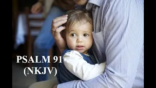 Psalm 91 NKJV  (Audio and video)