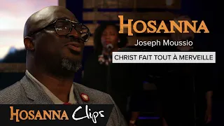 Christ fait tout à merveille - Hosanna clips - Joseph Moussio