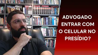 Advogado entrar com o celular no presídio? | EVINIS TALON