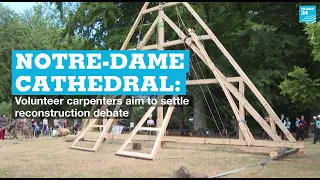 Notre-Dame Cathedral: Volunteer carpenters aim to settle reconstruction debate