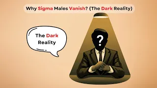 Why Sigma Males Vanish? (The Dark Reality)