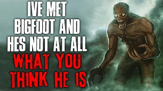 "I've Met Bigfoot And He's Not At All What You Think He Is" Creepypasta