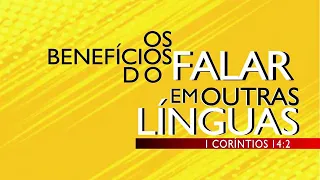 Os Benefícios De Se Falar Em Outras Línguas