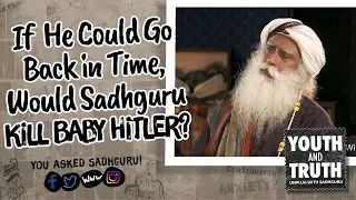 If He Could Go Back in Time, Would Sadhguru Kill Baby Hitler?