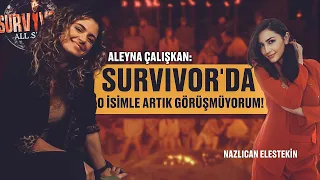 Aleyna Çalışkan: Survivor'da o isimle artık görüşmüyorum!