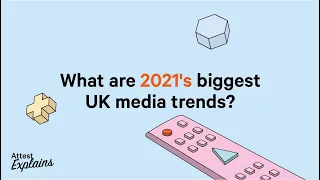 5 top UK media trends for '21 – Attest Explains
