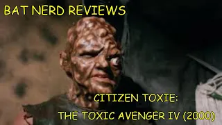 Bat Nerd Reviews: Citizen Toxie The Toxic Avenger IV (2000)