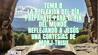 TEMA 8 30  Y 01052024 LA REFLEXIÓN DEL DÍA PREPARATE PARA EL FIN DEL MUNDO  REFLEJANDO A JESÚS UNA C